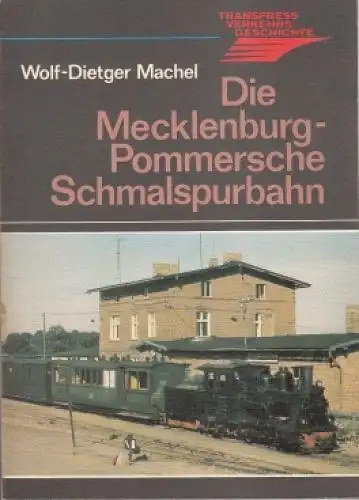 Buch: Die Mecklenburg-Pommersche Schmalspurbahn, Machel, Wolf-Dietger. 1984