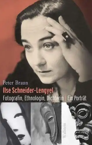 Buch: Ilse Schneider-Lengyel - Fotografin, Ethnologin, Dichterin. Peter Braun