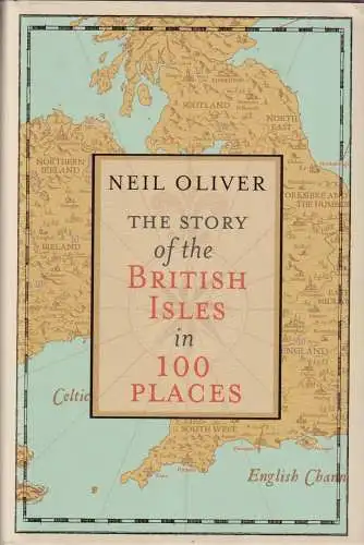 Buch: The Story of the British Isles in 100 Places, Oliver, Neil, 2018, Bantam