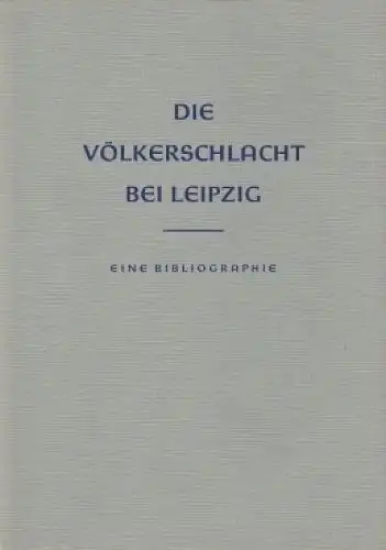 Buch: Die Völkerschlacht bei Leipzig, Müller, J. und H. Rötzsch. 1963