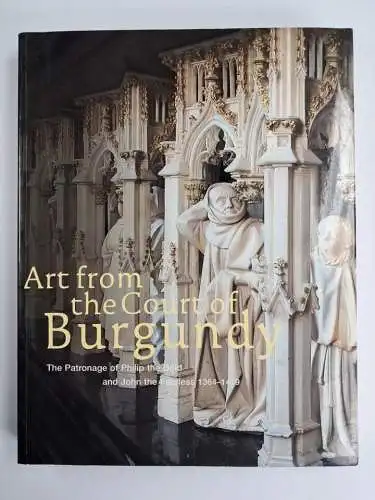 Ausstellungskatalog: Art From The Court Of Burgundy, The Cleveland Museum of Art