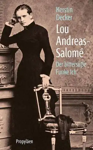 Buch: Lou Andreas-Salome, Der bittersüße Funke Ich. Kerstin Decker, Propyläen