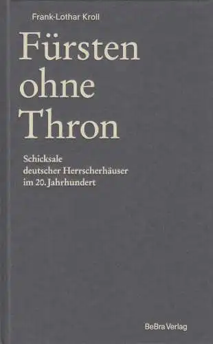 Buch: Fürsten ohne Thron, Frank-Lothar Kroll, 2022, BeBra Verlag