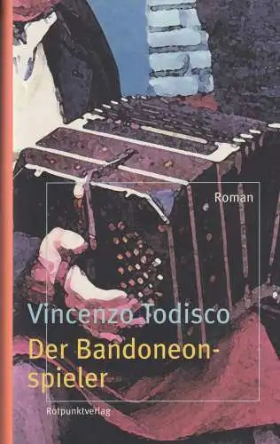 Buch: Der Bandoneonspieler, Todisco, Vincenzo, 2007, Rotpunktverlag, Roman