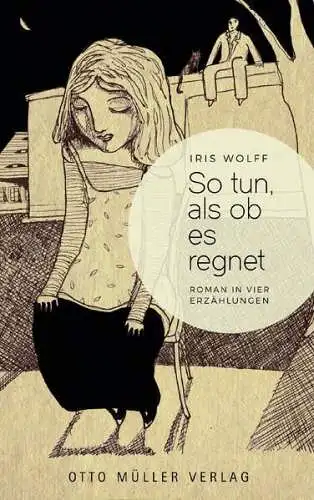 Buch: So tun, als ob es regnet, Iris Wolff, Roman, 2017, Otto Müller  Verlag