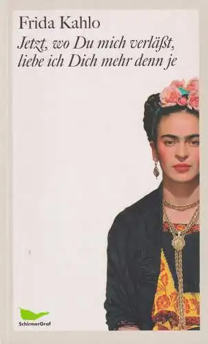 Buch: Jetzt, wo Du mich verläßt, liebe ich Dich mehr denn je, Kahlo, Frida