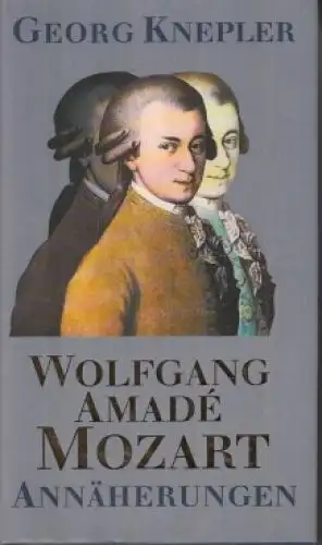 Buch: Wolfgang Amade Mozart, Knepler, Georg. 1991, Henschel Verlag, Annäherungen