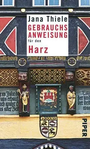 Buch: Gebrauchsanweisung für den Harz, Jana Thiele, 2014, Piper Verlag