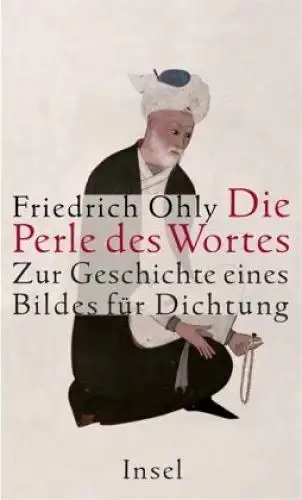 Buch: Die Perle des Wortes, Ohly, Friedrich. 2002, Insel Verlag, sehr gut