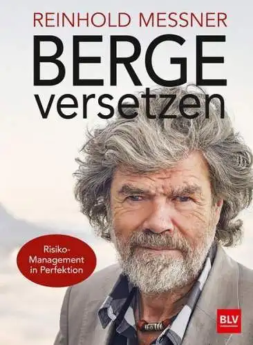 Buch: Berge versetzen - Risiko-Management in Perfektion, Reinhold Messner, BLV