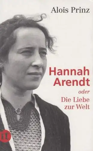 Buch: Hannah Arendt, Oder Die Liebe zur Welt, Prinz, Alois, 2013, Insel Verlag
