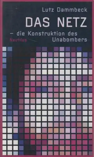 Buch: Das Net, Die Konstruktion des Unabombers, Lutz Dammbeck, Edition Nautilus