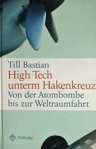 Buch: High Tech unterm Hakenkreuz, Bastian, Till. 2005, Militzke Verlag