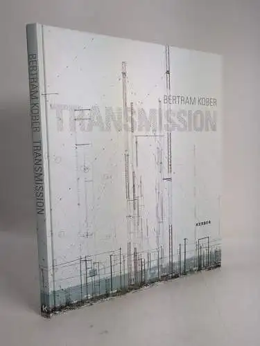 Buch: Bertram Kober - TRANSMISSION, 2014, Kerber Verlag, Fotografie, Bildband