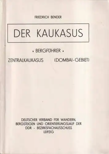 Buch: Der Kaukasus, Bergführer Dombai-Gebiet, Bender, Friedrich, 1977, PGH Druck