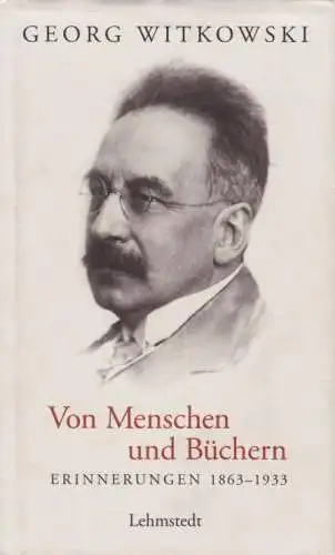 Buch: Von Menschen und Büchern, Witkowski, Georg. 2010, Lehmstedt Verlag