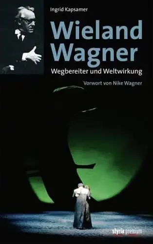 Buch: Wieland Wagner, Wegbereiter und Weltwirkung, Ingrid Kapsamer, 2010, Styria