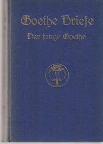 Buch: Goethe - Briefe, Goethe. Goethe Briefe, 1913, Meyer & Jessen Veröag