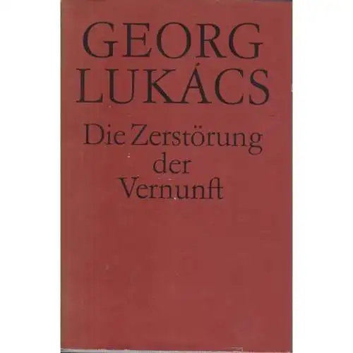 Buch: Die Zerstörung der Vernunft, Lukacs, Georg. 1988, Aufbau Verlag