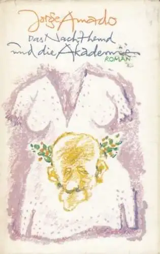 Buch: Das Nachthemd und die Akademie, Amado, Jorge. 1982, Verlag Volk und Welt