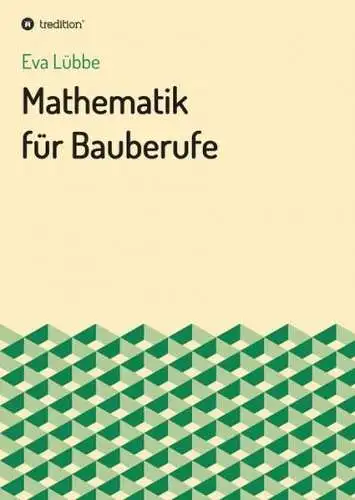 Buch: Mathematik für Bauberufe, Lübbe, Eva, 2020, tredition, gebraucht, sehr gut