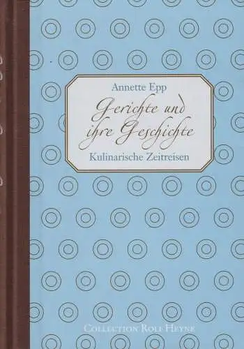 Buch: Gerichte und ihre Geschichte, Kulinarische Zeitreisen, Epp, Annette, 2005