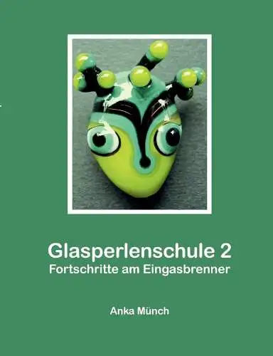 Buch: Glasperlenschule 2, Münch, Anka, 2007, Fortschritte am Eingasbrenner