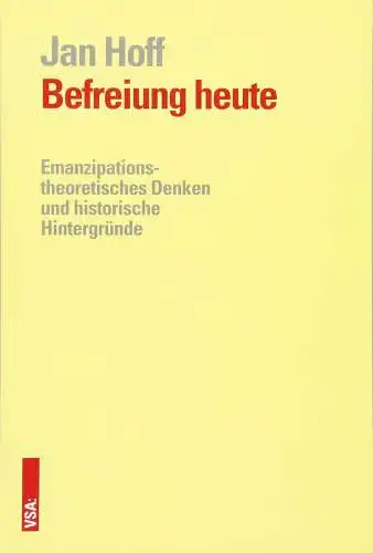 Buch: Befreiung heute, Hoff, Jan, 2016, VSA, Das emanzipatorische Denken...
