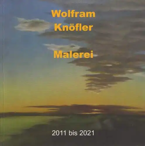 Buch: Wolfram Knöfler - Malerei 2011 bis 2021, 2021, Galerie Hotel Leipziger Hof