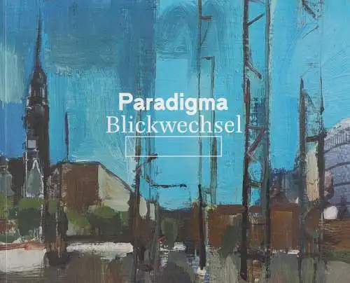 Ausstellungskatalog: Paradigma Blickwechsel, Ausstellung im Tapetenwerk 2015