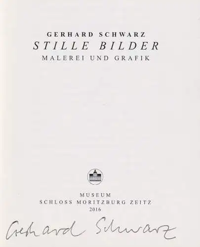Buch: Gerhard Schwarz - Stille Bilder, Malerei und Grafik, 2016, signiert