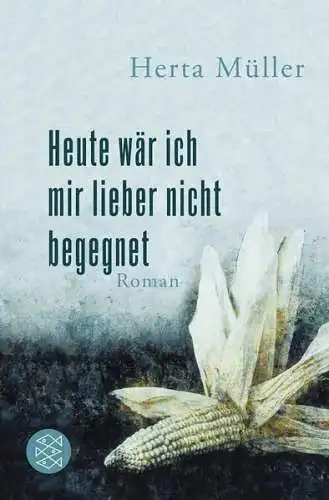 Buch: Heute wär ich mir lieber nicht begegnet, Müller, Herta, 2010, Fischer