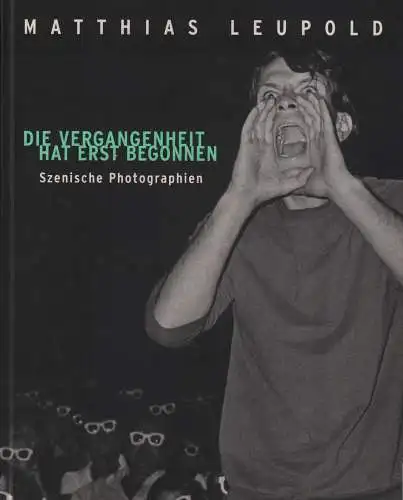 Ausstellungskatalog: Die Vergangenheit hat erst begonnen, Leupold, 2003