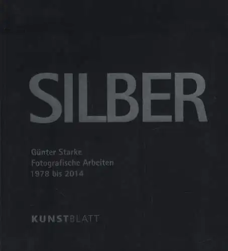 Buch: Silber, Starke, Günter, 2016, Fotografische Arbeiten 1978 bis 2014
