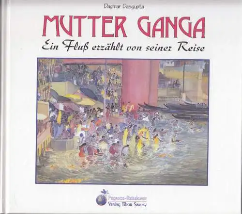 Buch: Mutter Ganga, Dasgupta, Dagmar, 2000, Pegasos, Ein Fluß erzählt, sehr gut