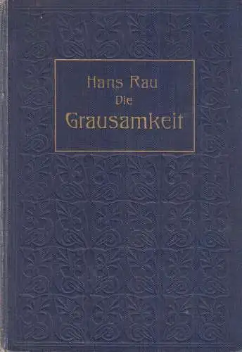 Buch: Die Grausamkeit. Rau, Hans, 1907, Hermann Barsdorf Verlag, gut