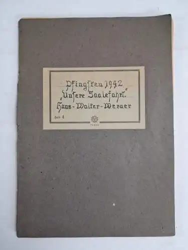 Heft: Unsere Saalefahrt Pfingsten 1942, Hans-Walter-Werner, privater Bericht