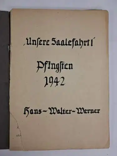 Heft: Unsere Saalefahrt Pfingsten 1942, Hans-Walter-Werner, privater Bericht