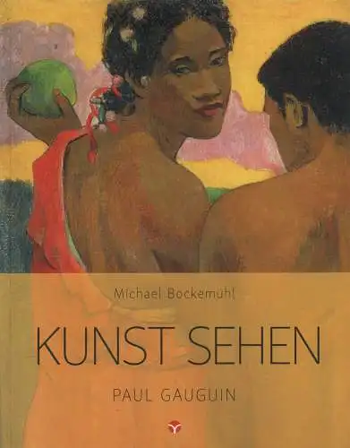 Buch: Kunst sehen: Paul Gauguin, Bockemühl, Michael, 2018, Info 3, sehr gut