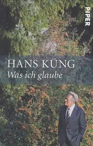 Buch: Was ich glaube, Küng, Hans. 2010, Piper Verlag, gebraucht, sehr gut