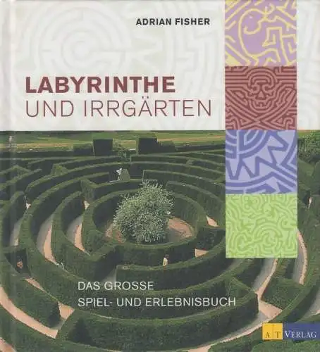 Buch: Lanyrinthe und Irrgärten, Fisher, Adrian. 2006, AT Verlag