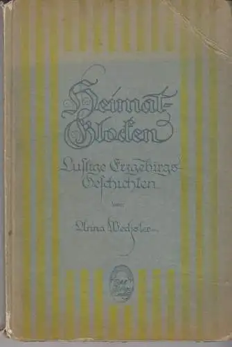 Buch: Heimat-Glocken, Wechsler, Anna, 1920, Pöhlberg-Verlag, gut