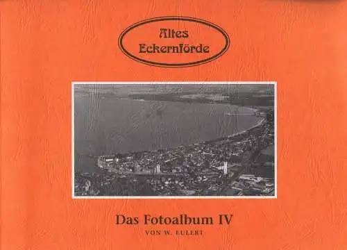 Buch: Altes Eckernförde. Das Fotoalbum IV, Eulert, W., 2000, gebraucht, gut