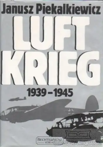Buch: Luftkrieg 1939 - 1945, Piekalkiewicz, Janusz. 1989, Bechtermünz Verlag