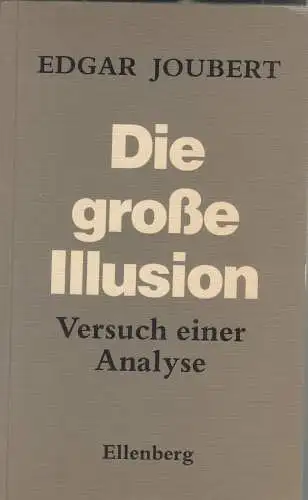 Buch: Die große Illusion, Joubert, Edgar, 1981, Ellenberg, Versuch einer Analyse