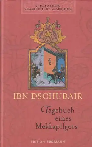 Buch: Tagebuch eines Mekkapilgers, Dschubair, Ibn, 2008, Edition Erdmann