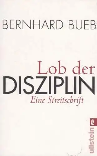 Buch: Lob der Disziplin, Bueb, Bernhard. Ullstein Buch, 2008, Eine Streitschrift
