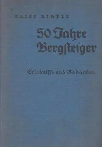 Buch: 50 Jahre Bergsteiger. Rigele, Fritz, 1935, Sport und Spiel Verlag