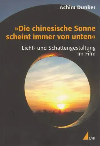 Buch: Die chinesische Sonne scheint immer von unten. Dunker, Achim, 2007, UVK