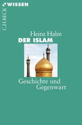 Buch: Der Islam, Halm, Heinz, 2011, C. H. Beck, Geschichte und Gegenwart